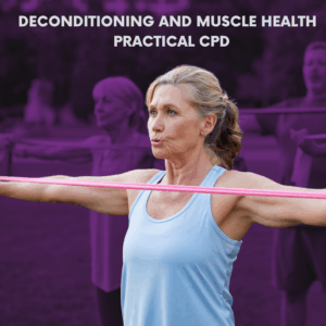 Deconditioning and Muscle Health Practical CPD