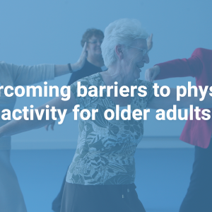 Overcoming barriers to physical activity for older adults